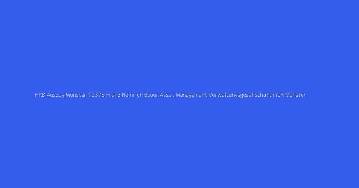 HRB Auszug Münster 12376 Franz Heinrich Bauer Asset Management Verwaltungsgesellschaft mbH Münster